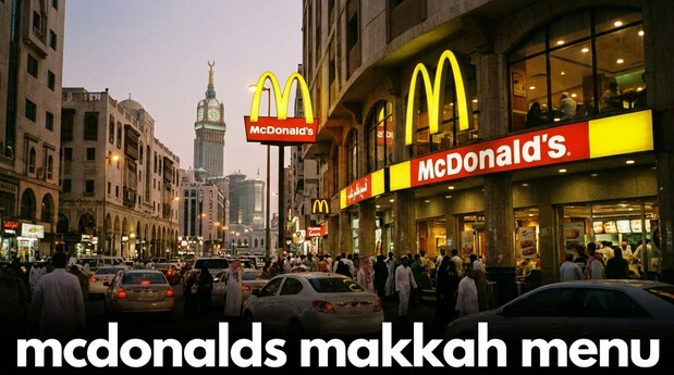 mcdonalds makkah menu shown with the exterior of a McDonald’s restaurant in Makkah, Saudi Arabia featuring the iconic golden arches.